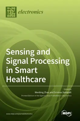 Detectarea și procesarea semnalelor în asistența medicală inteligentă - Sensing and Signal Processing in Smart Healthcare