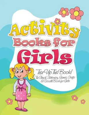 Cărți de activități pentru fete (Tear Up This Book! the Stencil, Stationary, Games, Crafts & Doodle Book for Girls) - Activity Books for Girls (Tear Up This Book! the Stencil, Stationary, Games, Crafts & Doodle Book for Girls)