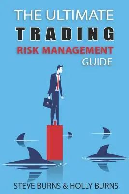 Ghidul suprem de gestionare a riscurilor de tranzacționare - The Ultimate Trading Risk Management Guide
