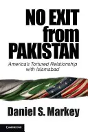 Fără ieșire din Pakistan: Relația torturată a Americii cu Islamabad - No Exit from Pakistan: America's Tortured Relationship with Islamabad