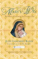 Mary's Way: Puterea de a-ți încredința copilul lui Dumnezeu - Mary's Way: The Power of Entrusting Your Child to God