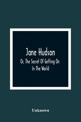 Jane Hudson; sau, Secretul de a reuși în lume - Jane Hudson; Or, The Secret Of Getting On In The World