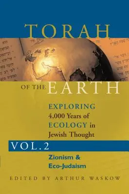 Torah of the Earth Vol 2: Explorarea a 4.000 de ani de ecologie în gândirea iudaică: Sionism și eco-judaism - Torah of the Earth Vol 2: Exploring 4,000 Years of Ecology in Jewish Thought: Zionism & Eco-Judaism