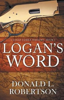 Cuvântul lui Logan: Un western al familiei Logan - Cartea 1 - Logan's Word: A Logan Family Western-Book 1