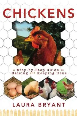 Găini: Un ghid pas cu pas pentru creșterea și întreținerea găinilor - Chickens: A Step-By-Step Guide to Raising and Keeping Hens
