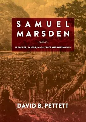 Samuel Marsden: Predicator, pastor, magistrat și misionar - Samuel Marsden: Preacher, Pastor, Magistrate & Missionary