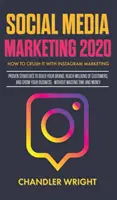 Social Media Marketing 2020: Cum să o distrugi cu Instagram Marketing - Strategii dovedite pentru a-ți construi brandul, a ajunge la milioane de clienți și a crește - Social Media Marketing 2020: How to Crush it with Instagram Marketing - Proven Strategies to Build Your Brand, Reach Millions of Customers, and Gro