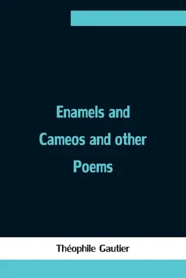 Enamels and Cameos și alte poezii - Enamels and Cameos and other Poems