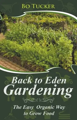 Back to Eden Gardening: Calea organică ușoară de a cultiva alimente - Back to Eden Gardening: The Easy Organic Way to Grow Food