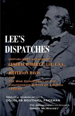 Dispeceratele lui Lee: Unpublished Letters of General Robert E. Lee, C.S.A., to Jefferson Davis and the War Department of the Confederate Sta - Lee's Dispatches: Unpublished Letters of General Robert E. Lee, C.S.A., to Jefferson Davis and the War Department of the Confederate Sta