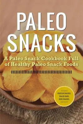 Paleo Snacks: O carte de bucate Paleo Snack plină de alimente sănătoase Paleo Snack - Paleo Snacks: A Paleo Snack Cookbook Full of Healthy Paleo Snack Foods