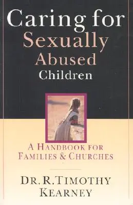 Îngrijirea copiilor abuzați sexual: Un manual pentru familii și biserici - Caring for Sexually Abused Children: A Handbook for Families & Churches