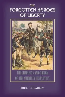 Eroii uitați ai libertății: Capelani și clerici ai revoluției americane - The Forgotten Heroes of Liberty: Chaplains and Clergy of the American Revolution