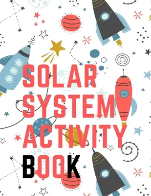 Solar System Activity Book.Maze Game, Coloring Pages, Find the Difference, How Many? Cursa spațială și multe altele. - Solar System Activity Book.Maze Game, Coloring Pages, Find the Difference, How Many? Space Race and Many More.