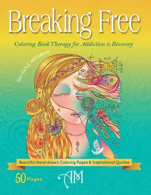 Breaking Free: Terapie cu cărți de colorat pentru dependență și recuperare - Breaking Free: Coloring Book Therapy for Addiction & Recovery