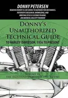 Donny's Unauthorized Technical Guide to Harley-Davidson, 1936 to Present: Volumul VI: The Ironhead Sportster: 1957 până în 1985 - Donny's Unauthorized Technical Guide to Harley-Davidson, 1936 to Present: Volume VI: The Ironhead Sportster: 1957 to 1985