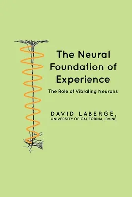 Fundamentul neuronal al experienței: Rolul neuronilor vibratori - The Neural Foundation of Experience: The Role of Vibrating Neurons
