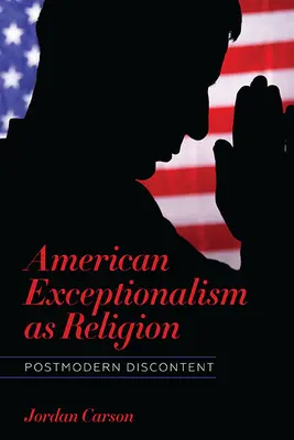 Excepționalismul american ca religie: Nemulțumirea postmodernă - American Exceptionalism as Religion: Postmodern Discontent