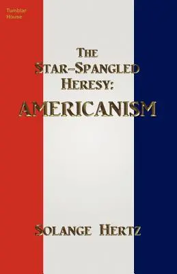 The Star-Spangled Heresy: Americanismul - The Star-Spangled Heresy: Americanism