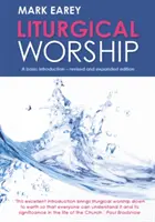 Liturgical Worship: O introducere de bază - Ediție revizuită și extinsă - Liturgical Worship: A Basic Introduction - Revised and Expanded Edition