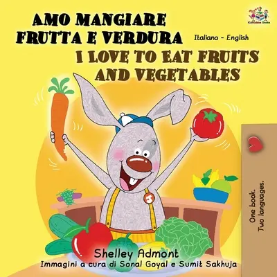 Amo mangiare frutta e verdura I Love to Eat Fruits and Vegetables (Iubesc să mănânc fructe și legume): Italian English Bilingual Book - Amo mangiare frutta e verdura I Love to Eat Fruits and Vegetables: Italian English Bilingual Book