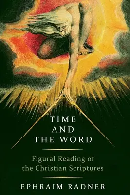 Timpul și Cuvântul: Lectura figurală a Scripturilor creștine - Time and the Word: Figural Reading of the Christian Scriptures