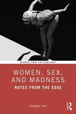 Femei, sex și nebunie: Note de la margine - Women, Sex, and Madness: Notes from the Edge