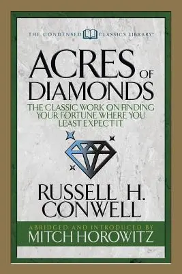 Acres of Diamonds (Condensed Classics): Lucrarea clasică despre cum să-ți găsești norocul acolo unde te aștepți mai puțin - Acres of Diamonds (Condensed Classics): The Classic Work on Finding Your Fortune Where You Least Expect It