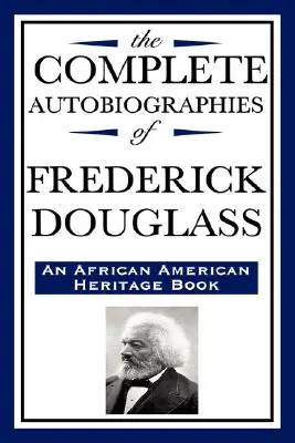 Autobiografiile complete ale lui Frederick Douglas (o carte de patrimoniu afro-american) - The Complete Autobiographies of Frederick Douglas (an African American Heritage Book)
