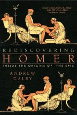 Redescoperirea lui Homer: În interiorul originilor epopeii - Rediscovering Homer: Inside the Origins of the Epic