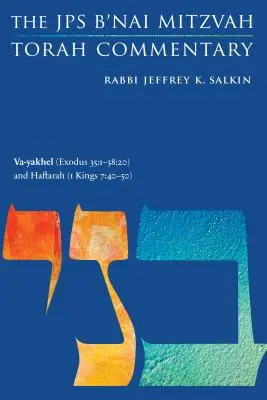 Va-Yakhel (Exodul 35: 1-38:20) și Haftarah (1 Regi 7:40-50): Comentariul JPS B'Nai Mitzvah Tora - Va-Yakhel (Exodus 35: 1-38:20) and Haftarah (1 Kings 7:40-50): The JPS B'Nai Mitzvah Torah Commentary