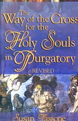 Calea Crucii pentru Sfintele Suflete din Purgatoriu (The Way of the Cross for the Holy Souls in Purgatory) - The Way of the Cross for the Holy Souls in Purgatory