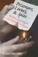 Prizonieri, amanți și spioni: Povestea cernelii invizibile de la Herodot la Al-Qaeda - Prisoners, Lovers, and Spies: The Story of Invisible Ink from Herodotus to Al-Qaeda