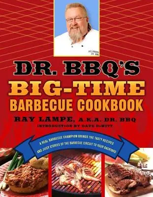 Cartea de bucate Big-Time Barbecue a Dr. Bbq: Un adevărat campion al grătarelor aduce în curtea ta rețetele gustoase și poveștile suculente ale circuitului grătarelor - Dr. Bbq's Big-Time Barbecue Cookbook: A Real Barbecue Champion Brings the Tasty Recipes and Juicy Stories of the Barbecue Circuit to Your Backyard