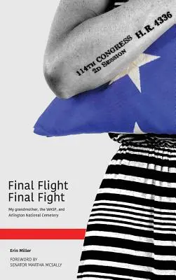 Zborul final Lupta finală: Bunica mea, WASP și Cimitirul Național Arlington - Final Flight Final Fight: My grandmother, the WASP, and Arlington National Cemetery