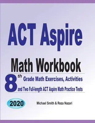 Manual de matematică ACT Aspire: Exerciții de matematică pentru clasa a 8-a, activități și două teste practice ACT Aspire Math complete - ACT Aspire Math Workbook: 8th Grade Math Exercises, Activities, and Two Full-length ACT Aspire Math Practice Tests