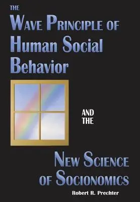 Principiul ondulatoriu al comportamentului social uman și noua știință a socionomicii - The Wave Principle of Human Social Behavior and the New Science of Socionomics