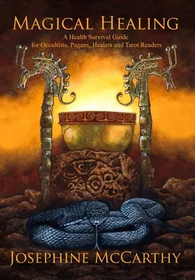 Vindecarea magică: Un ghid de supraviețuire în domeniul sănătății pentru ocultiști, păgâni, vindecători și cititori de tarot - Magical Healing: A Health Survival Guide for Occultists, Pagans, Healers and Tarot readers