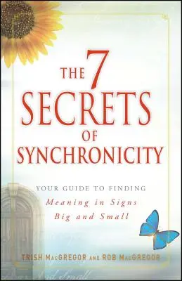 Cele 7 secrete ale sincronicității: Ghidul tău pentru a găsi sens în coincidențele mari și mici - The 7 Secrets of Synchronicity: Your Guide to Finding Meaning in Coincidences Big and Small