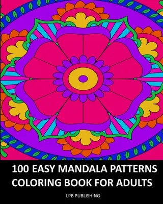 100 de modele de mandale ușoare: Carte de colorat pentru adulți - 100 Easy Mandala Patterns: Coloring Book For Adults