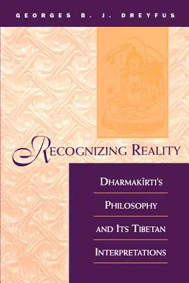 Recunoașterea realității: Filosofia lui Dharmakirti și interpretările sale tibetane - Recognizing Reality: Dharmakirti's Philosophy and Its Tibetan Interpretations