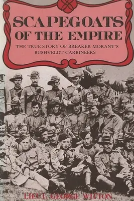 Țapi ispășitori ai Imperiului: Adevărata poveste a carabinierilor Bushveldt ai lui Breaker Morant - Scapegoats of the Empire: The True Story of Breaker Morant's Bushveldt Carbineers