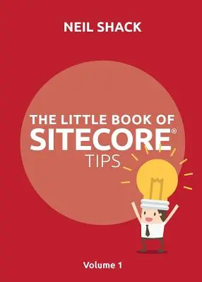 Mica carte de sfaturi Sitecore(R): Volumul 1 - The Little Book of Sitecore(R) Tips: Volume 1