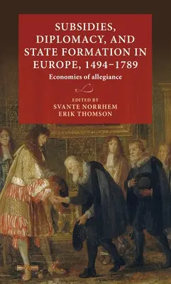 Subvenții, diplomație și formarea statului în Europa, 1494-1789: Economiile loialității - Subsidies, diplomacy, and state formation in Europe, 1494-1789: Economies of allegiance