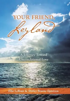 Prietenul tău, Leyland: A Journey Toward Unconditional Love - Your Friend, Leyland: A Journey Toward Unconditional Love