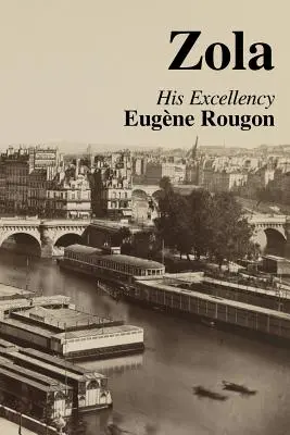 Excelența Sa Eugene Rougon: Volumul șase din Rougon-Macquart, istoria naturală și socială a unei familii din timpul celui de-al Doilea Imperiu - His Excellency Eugene Rougon: Volume Six in the Rougon-Macquart, a natural and social history of a family in the Second Empire