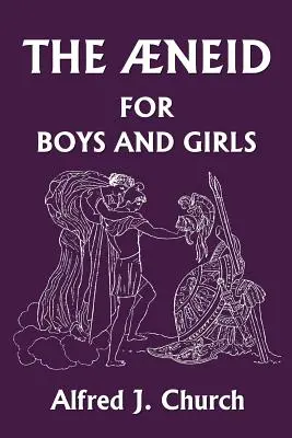 Eneida pentru băieți și fete (Clasicii de ieri) - The Aeneid for Boys and Girls (Yesterday's Classics)