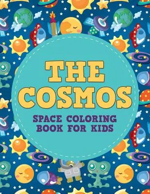 The Cosmos: Spațiu: Carte de colorat pentru copii - The Cosmos: Space Coloring Book for Kids