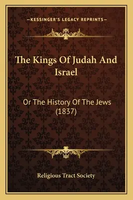 The Kings Of Judah And Israel: Or The History Of The Jews (1837)