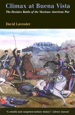 Climax la Buena Vista: Bătălia decisivă a războiului mexicano-american - Climax at Buena Vista: The Decisive Battle of the Mexican-American War